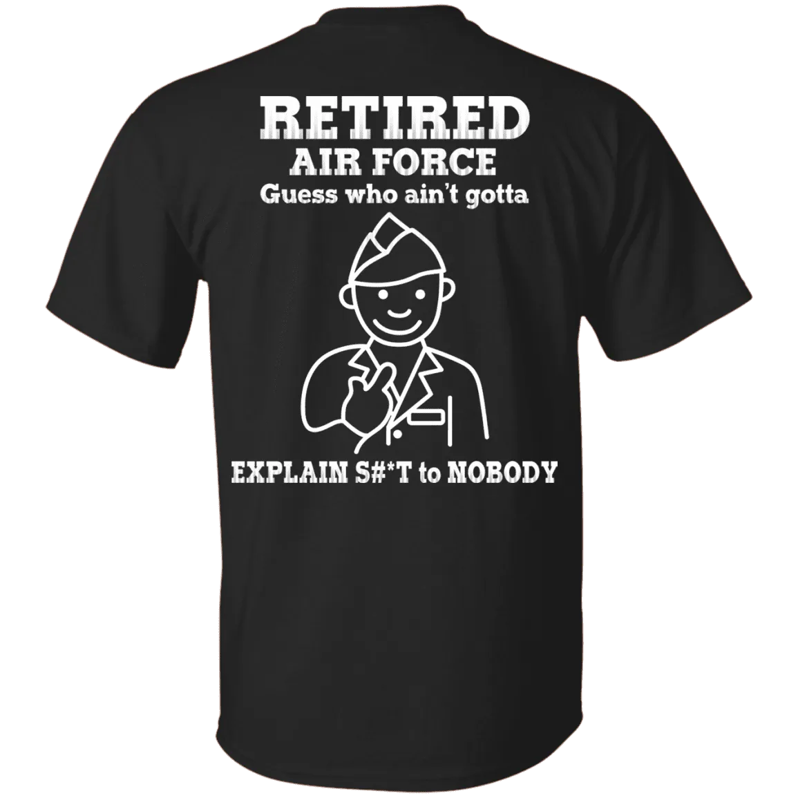 Retired Air Force Guess Who Ain't gotta Explain Back T Shirts