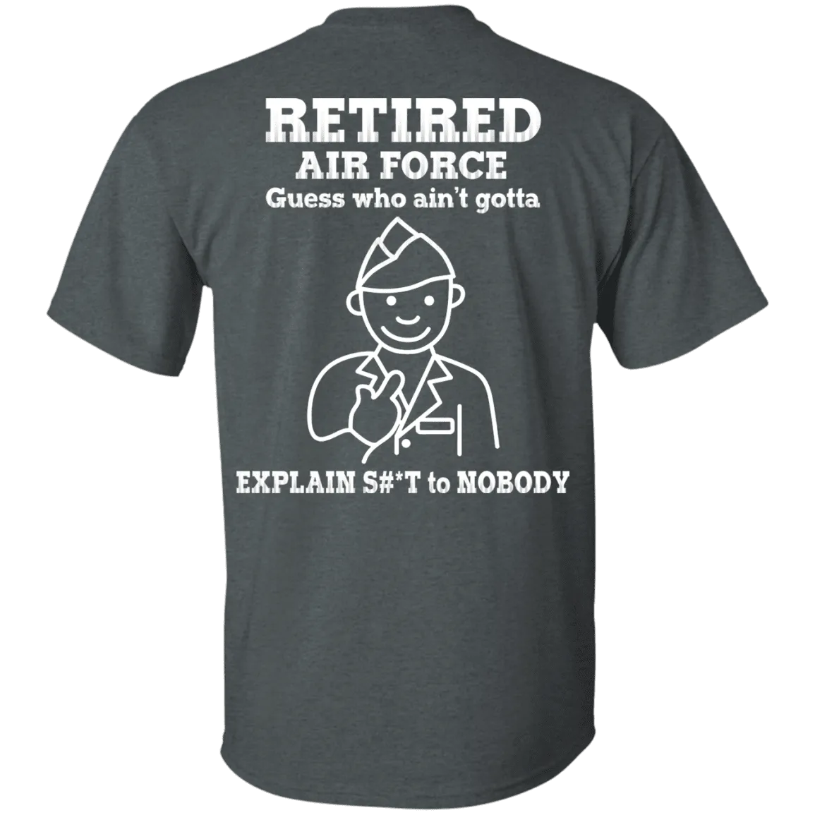 Retired Air Force Guess Who Ain't gotta Explain Back T Shirts