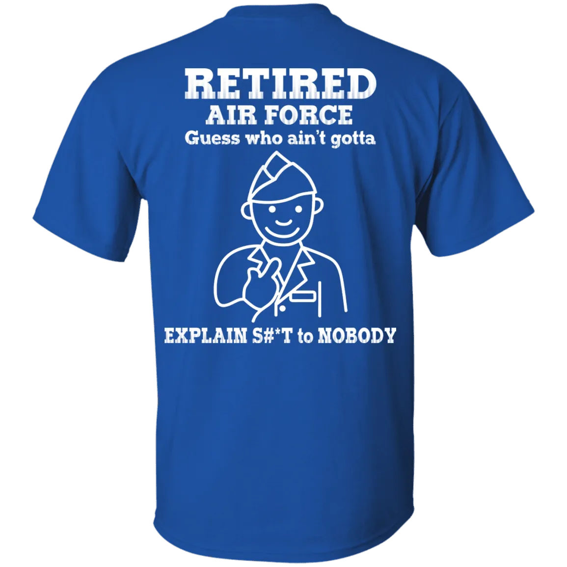 Retired Air Force Guess Who Ain't gotta Explain Back T Shirts