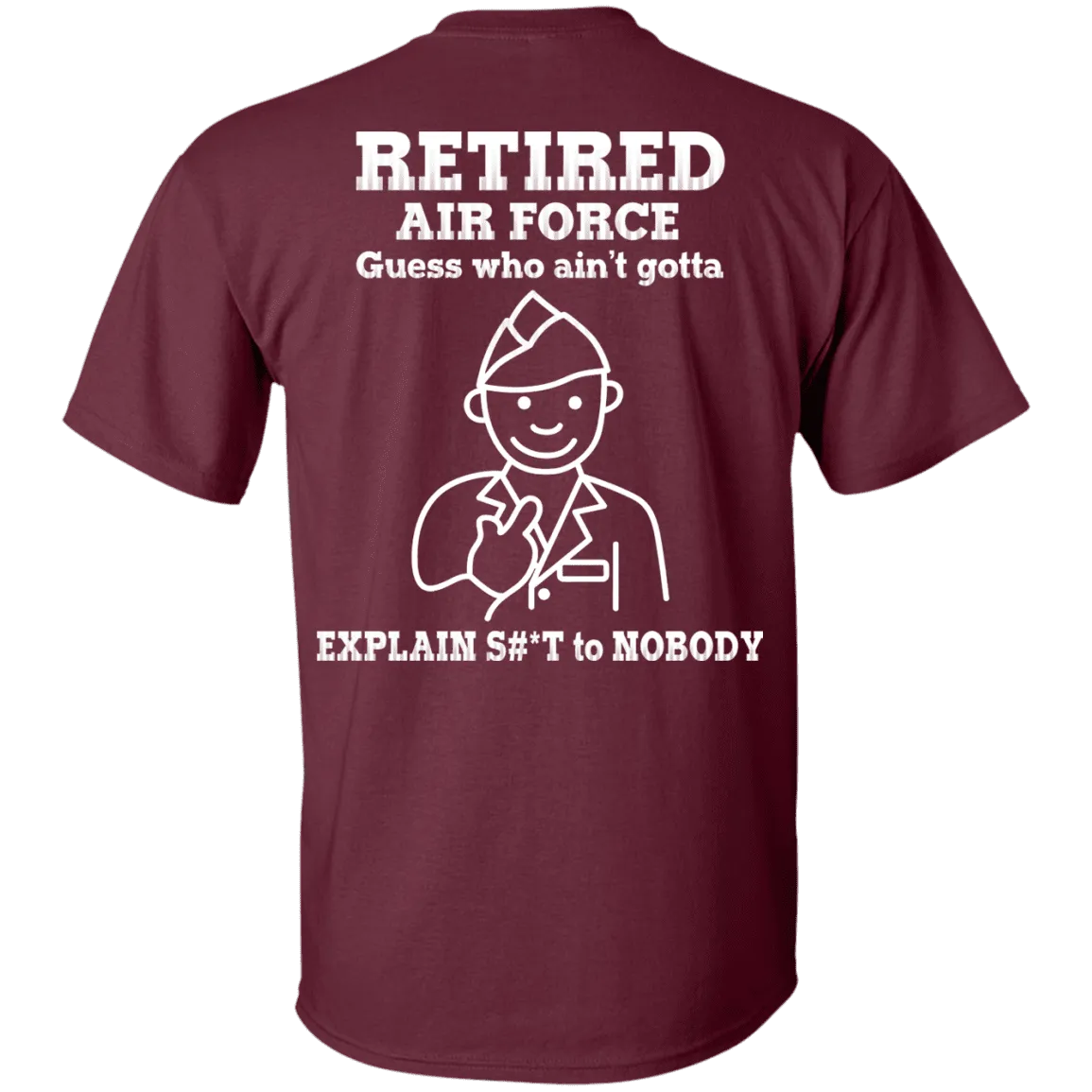 Retired Air Force Guess Who Ain't gotta Explain Back T Shirts