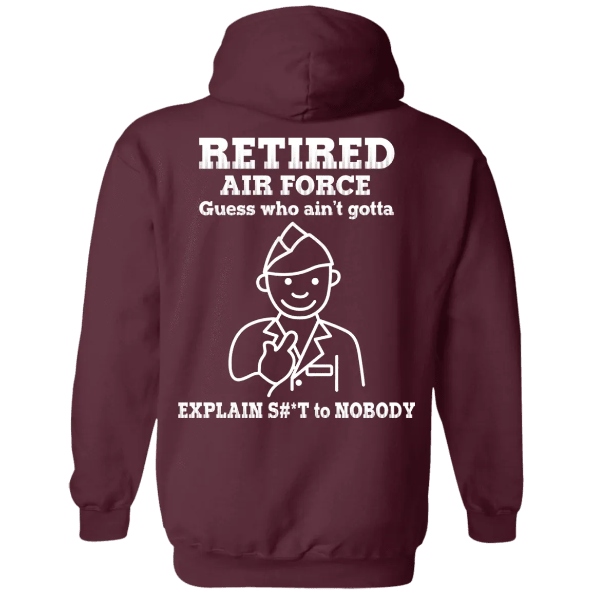 Retired Air Force Guess Who Ain't gotta Explain Back T Shirts